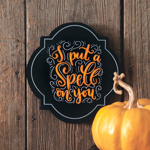 I Put A Spell On You Plaque - Countryside Home Decor