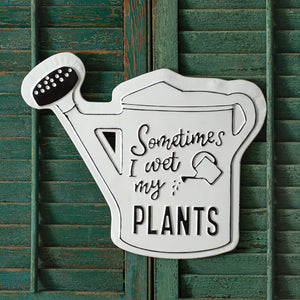 Sometimes I Wet My Plants Sign - Countryside Home Decor